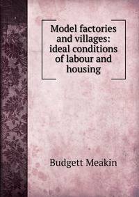 Model factories and villages: ideal conditions of labour and housing