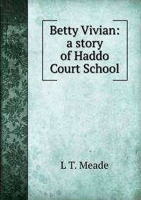 Betty Vivian: a story of Haddo Court School