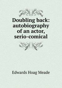 Doubling back: autobiography of an actor, serio-comical