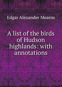 A list of the birds of Hudson highlands: with annotations