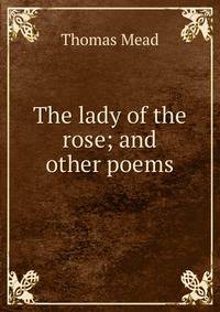 The lady of the rose; and other poems