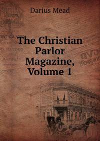 The Christian Parlor Magazine, Volume 1