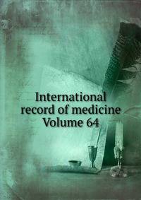 International record of medicine Volume 64