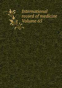 International record of medicine Volume 65