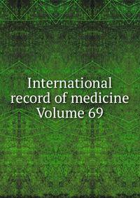 International record of medicine Volume 69