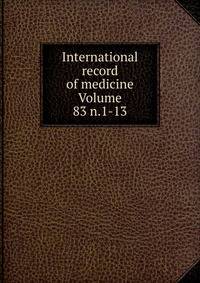 International record of medicine Volume 83 n.1-13