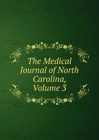 The Medical Journal of North Carolina, Volume 3