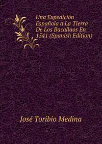 Una Expedicion Espanola a La Tierra De Los Bacallaos En 1541 (Spanish Edition)