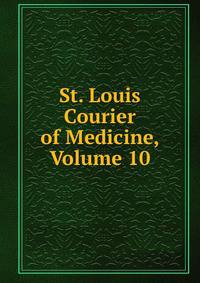 St. Louis Courier of Medicine, Volume 10