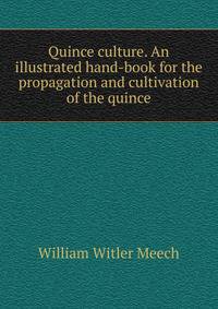 Quince culture. An illustrated hand-book for the propagation and cultivation of the quince