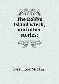 The Robb's Island wreck, and other stories;