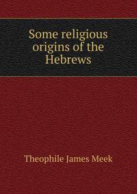 Some religious origins of the Hebrews