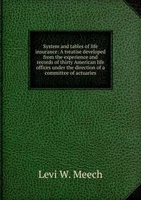 System and tables of life insurance: A treatise developed from the experience and records of thirty American life offices under the direction of a committee of actuaries