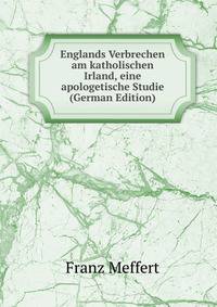 Englands Verbrechen am katholischen Irland, eine apologetische Studie (German Edition)
