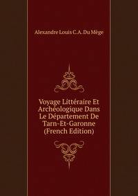 Voyage Litteraire Et Archeologique Dans Le Departement De Tarn-Et-Garonne (French Edition)