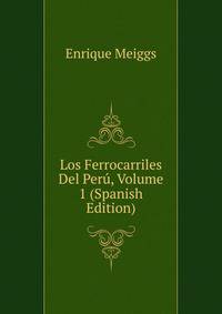Los Ferrocarriles Del Peru, Volume 1 (Spanish Edition)