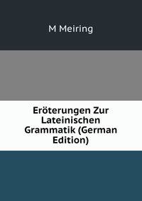 Eroterungen Zur Lateinischen Grammatik (German Edition)