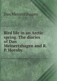 Bird life in an Arctic spring. The diaries of Dan Meinertzhagen and R. P. Hornby