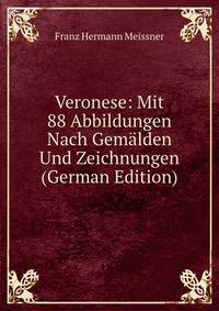 Veronese: Mit 88 Abbildungen Nach Gemalden Und Zeichnungen (German Edition)