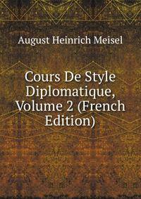 Cours De Style Diplomatique, Volume 2 (French Edition)