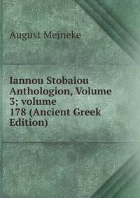 Iannou Stobaiou Anthologion, Volume 3; volume 178 (Ancient Greek Edition)