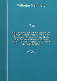 Maria Schweidler, Die Bernsteinhexe: Der Interessanteste Aller Bis Her Bekannten Hexenprocesse, Nach Einer Defekten Handschrift Ihres Vaters, Des . in Coserow Auf Usedom (German Edition)