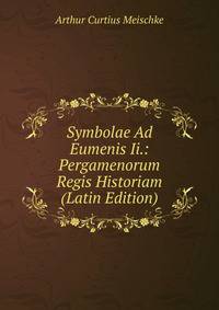 Symbolae Ad Eumenis Ii.: Pergamenorum Regis Historiam (Latin Edition)