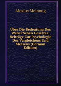 ?ber Die Bedeutung Des Weber'Schen Gesetzes: Beitr?ge Zur Psychologie Des Vergleichens Und Messens (German Edition)