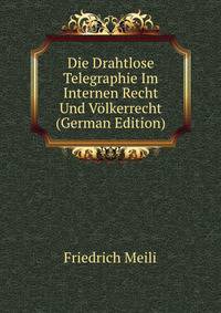 Die Drahtlose Telegraphie Im Internen Recht Und Volkerrecht (German Edition)