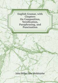 English Gramar, with Chapters On Composition, Versification, Paraphrasing, and Punctuation