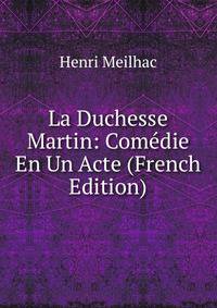La Duchesse Martin: Comedie En Un Acte (French Edition)