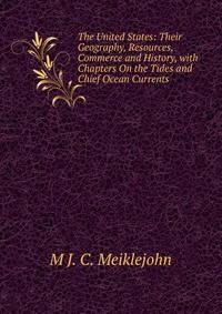 The United States: Their Geography, Resources, Commerce and History, with Chapters On the Tides and Chief Ocean Currents