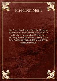 Der Staatsbankerott Und Die Moderne Rechtswissenschaft: Vortrag Gehalten in Der Internationalen Vereinigung Fur Vergleichende Rechtswissenschaft Und Volkswirthschaftslehre Zu Berlin (German Edition)