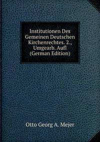 Institutionen Des Gemeinen Deutschen Kirchenrechtes. 2., Umgearb. Aufl (German Edition)