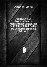 Prontuario De Procedimientos Mercantiles: Contenidos En El Libro 5. Del Codigo De Comercio (Spanish Edition)