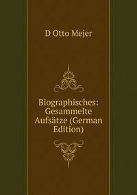 Biographisches: Gesammelte Aufsatze (German Edition)