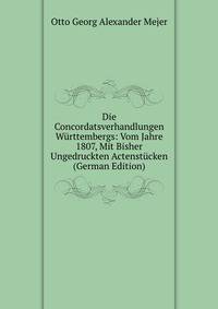 Die Concordatsverhandlungen Wurttembergs: Vom Jahre 1807, Mit Bisher Ungedruckten Actenstucken (German Edition)