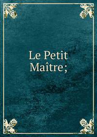 Le Petit Maitre;