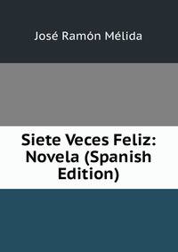 Siete Veces Feliz: Novela (Spanish Edition)