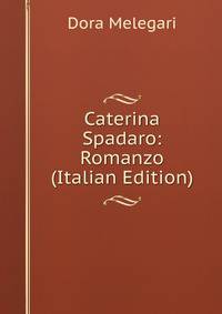 Caterina Spadaro: Romanzo (Italian Edition)