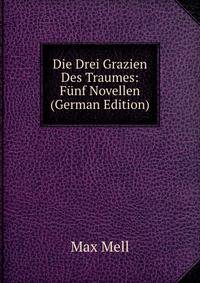 Die Drei Grazien Des Traumes: Funf Novellen (German Edition)