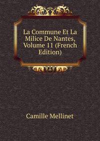 La Commune Et La Milice De Nantes, Volume 11 (French Edition)