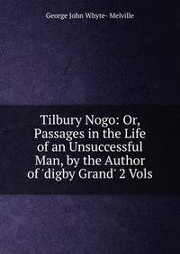 Tilbury Nogo: Or, Passages in the Life of an Unsuccessful Man, by the Author of 'digby Grand' 2 Vols