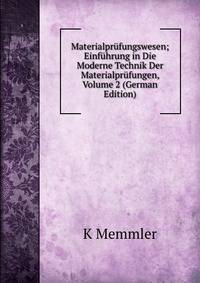 Materialprufungswesen; Einfuhrung in Die Moderne Technik Der Materialprufungen, Volume 2 (German Edition)