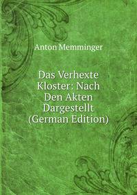 Das Verhexte Kloster: Nach Den Akten Dargestellt (German Edition)