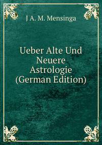 Ueber Alte Und Neuere Astrologie (German Edition)