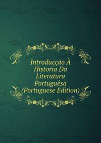 Introduccao A Historia Da Literatura Portuguesa (Portuguese Edition)