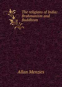 The religions of India: Brahmanism and Buddhism