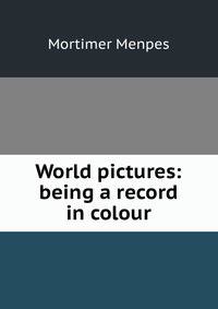 World pictures: being a record in colour