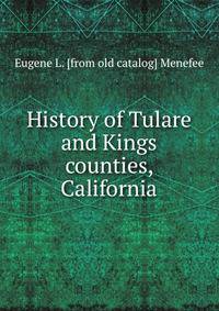 History of Tulare and Kings counties, California